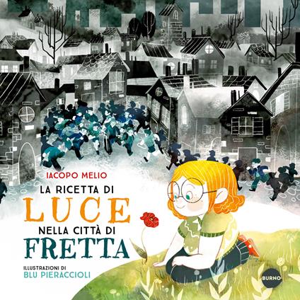 La ricetta di Luce nella città di Fretta. Ediz. a colori - Iacopo Melio - copertina