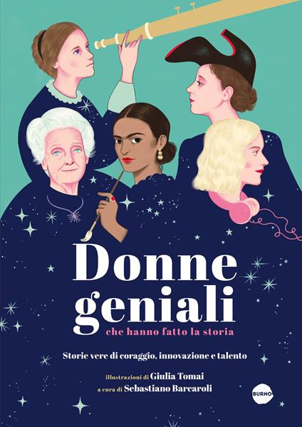 Donne geniali che hanno fatto la storia. Storie vere di coraggio, innovazione e talento. Ediz. a colori - copertina