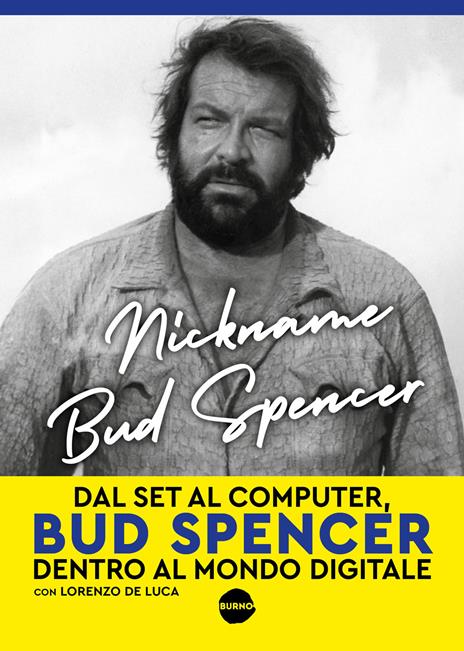 Nickname Bud Spencer. Dal set al computer, Bud Spencer dentro al mondo digitale - Bud Spencer,Lorenzo De Luca,Lorenzo De Luca - copertina