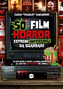 Libro 50 film horror estremi impossibili da guardare Carlo Baranzini