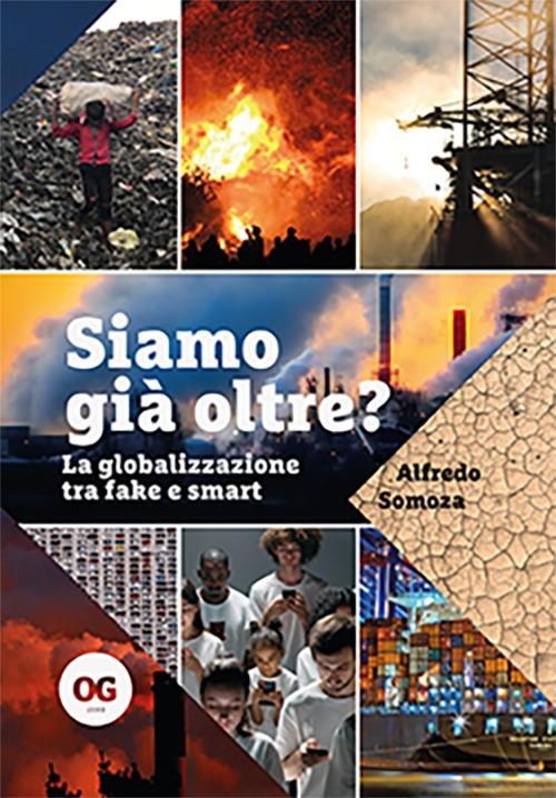 Siamo già oltre? La globalizzazione tra fake e smart - Alfredo Somoza - copertina