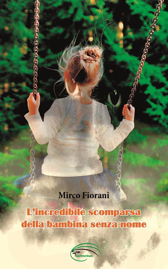 L'incredibile scomparsa della bambina senza nome - Mirco Fiorani - copertina