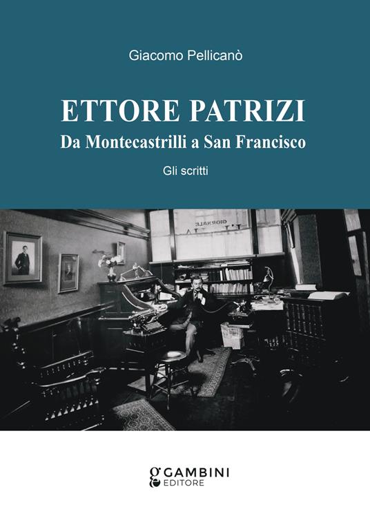 Ettore Patrizi. Da Montecastrilli a San Francisco. Gli scritti - Giacomo Pellicanò - copertina