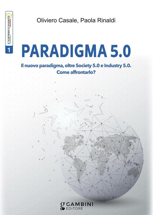 Paradigma 5.0. Il nuovo paradigma, oltre Society 5.0 e Industry 5.0. Come affrontarlo? - Oliviero Casale,Paola Rinaldi - copertina