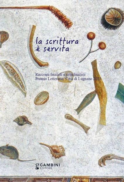 La scrittura è servita. Racconti finalisti e semifinalisti. Premio Letterario Città di Lugnano 2023 - copertina