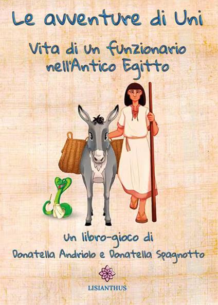 Le avventure di Uni. Vita di un funzionario nell'antico Egitto - Donatella Andriolo - copertina