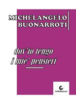 Dov'io tengo i mie' pensieri