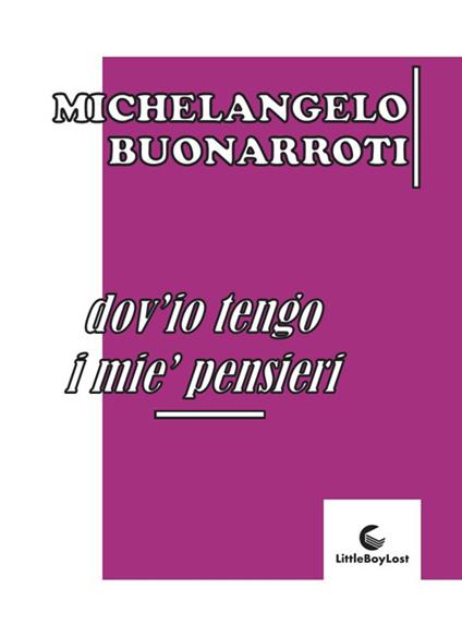 Dov'io tengo i mie' pensieri - Michelangelo Buonarroti - copertina