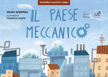 Il paese meccanico. Versione kamishibai. Ediz. illustrata - Mauro Speraggi,Federica Crispo - copertina