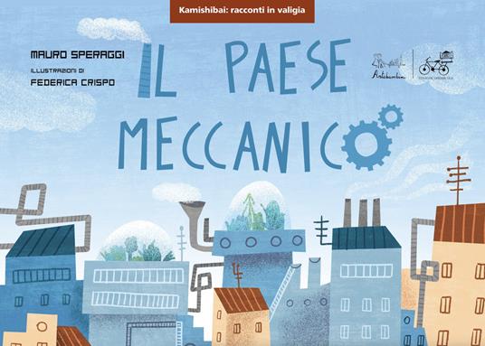 Il paese meccanico. Versione kamishibai. Ediz. illustrata - Mauro Speraggi,Federica Crispo - copertina