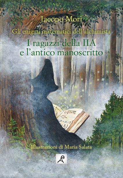 I ragazzi della IIA e l'antico manoscritto. Gli enigmi matematici dell'alchimista - Jacopo Mori - copertina