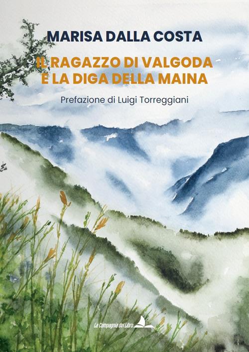 Il ragazzo di Valgoda e la diga della Maina - Marisa Dalla Costa - copertina