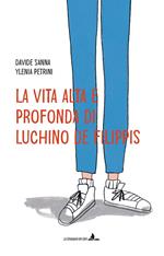 La vita alta e profonda di Luchino De Filippis. Ediz. illustrata