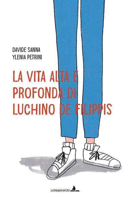 La vita alta e profonda di Luchino De Filippis. Ediz. illustrata - Davide Sanna - copertina