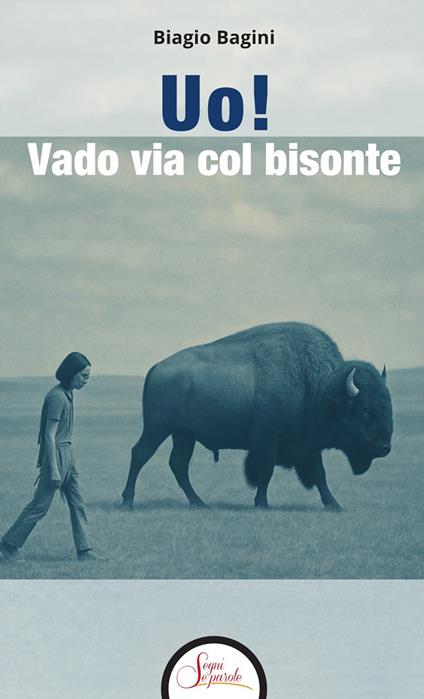 Uo! Vado via col bisonte - Biagio Bagini - copertina