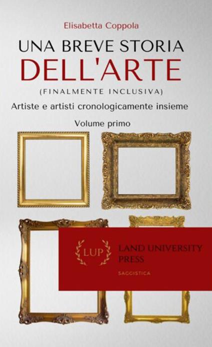 Una breve storia dell'arte (finalmente inclusiva). Artiste e artisti cronologicamente insieme. Ediz. per la scuola - Elisabetta Coppola - copertina