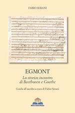 Egmont. Lo storico incontro di Beethoven e Goethe
