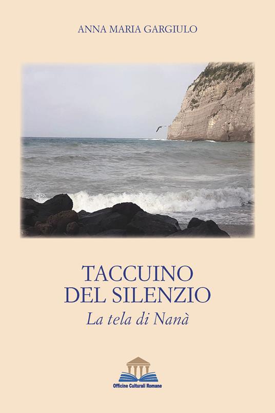 Taccuino del silenzio. La tela di Nanà - Anna Maria Gargiulo - copertina