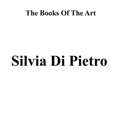 Silvia Di Pietro. The books of the art. Ediz. illustrata - Silvia Di Pietro - copertina