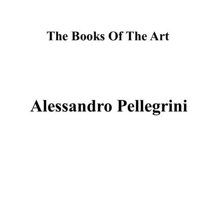 Alessandro Pellegrini. The books of the art. Ediz. illustrata - copertina