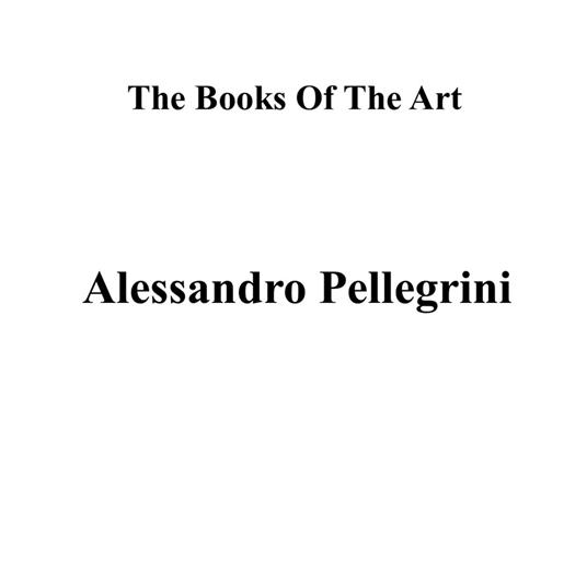 Alessandro Pellegrini. The books of the art. Ediz. illustrata - copertina