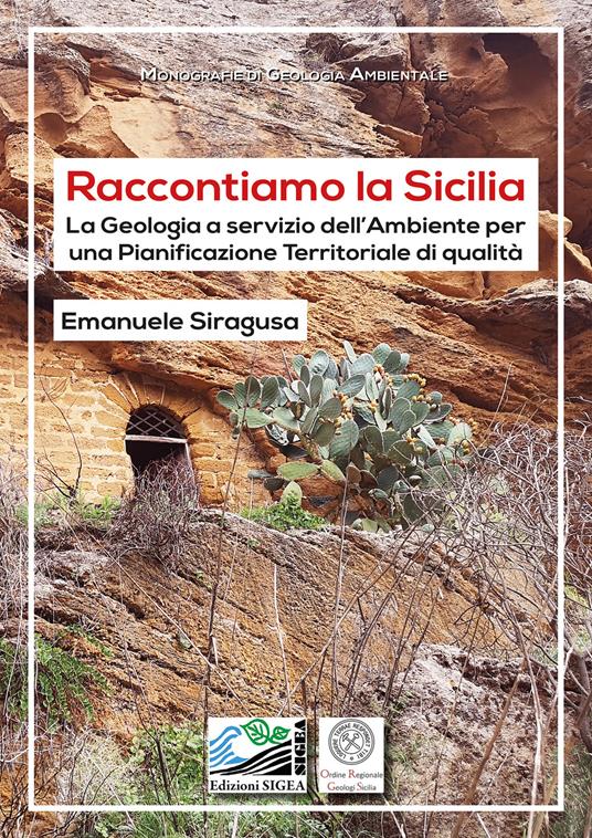 Raccontiamo la Sicilia. La geologia a servizio dell’ambiente per una pianificazione territoriale di qualità - Emanuele Siragusa - copertina