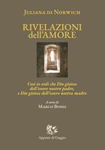 Rivelazioni dell'amore. Così io vidi che Dio gioisce dell'essere nostro padre, e Dio gioisce dell'essere nostra madre. Ediz. italiana e inglese