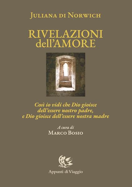 Rivelazioni dell'amore. Così io vidi che Dio gioisce dell'essere nostro padre, e Dio gioisce dell'essere nostra madre. Ediz. italiana e inglese - Giuliana di Norwich - copertina