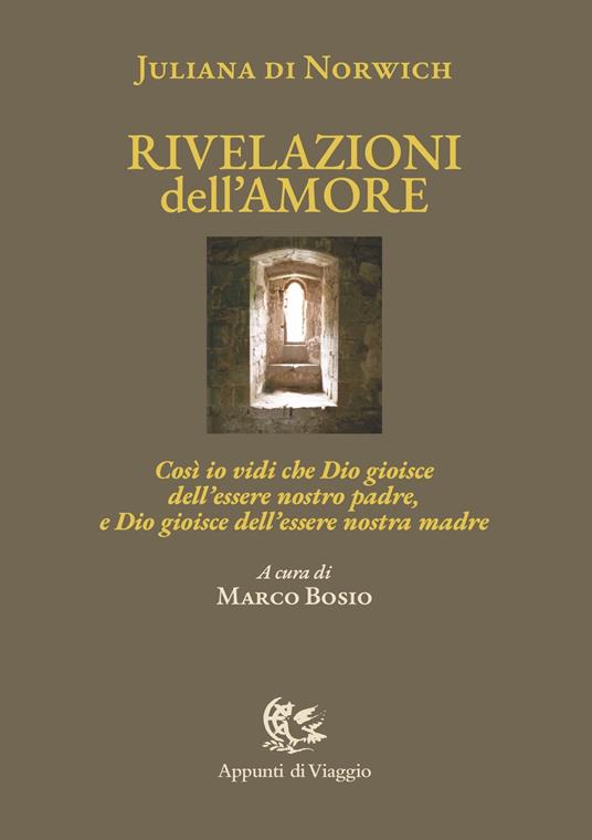 Rivelazioni dell'amore. Così io vidi che Dio gioisce dell'essere nostro padre, e Dio gioisce dell'essere nostra madre. Ediz. italiana e inglese - Giuliana di Norwich - copertina