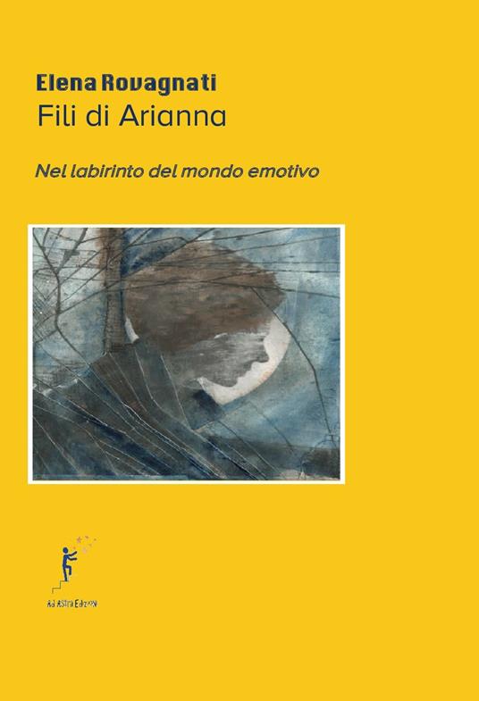 Fili di Arianna. Nel labirinto del mondo emotivo - Elena Rovagnati - copertina