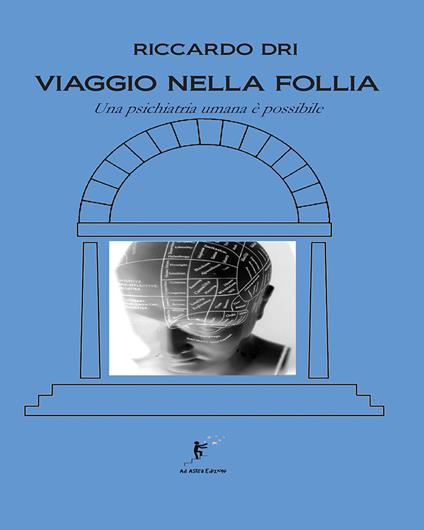 Viaggio nella follia. Una psichiatria umana è possibile - Riccardo Dri - copertina