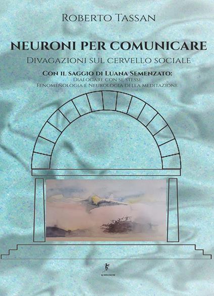 Neuroni per comunicare. Divagazioni sul cervello sociale - Roberto Tassan - copertina