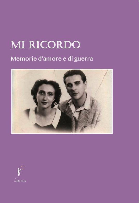 Mi ricordo. Memorie d'amore e di guerra. Nuova ediz. - Ugo Boggero - copertina