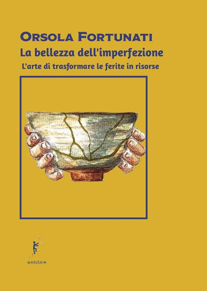 La bellezza dell'imperfezione. L'arte di trasformare le ferite in risorse - Orsola Fortunati - copertina