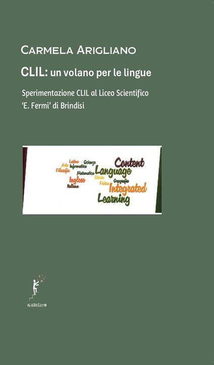 CLIL, un volano per le lingue. Sperimentazione CLIL al Liceo Scientifico «E. Fermi» di Brindisi - Carmela Arigliano - copertina