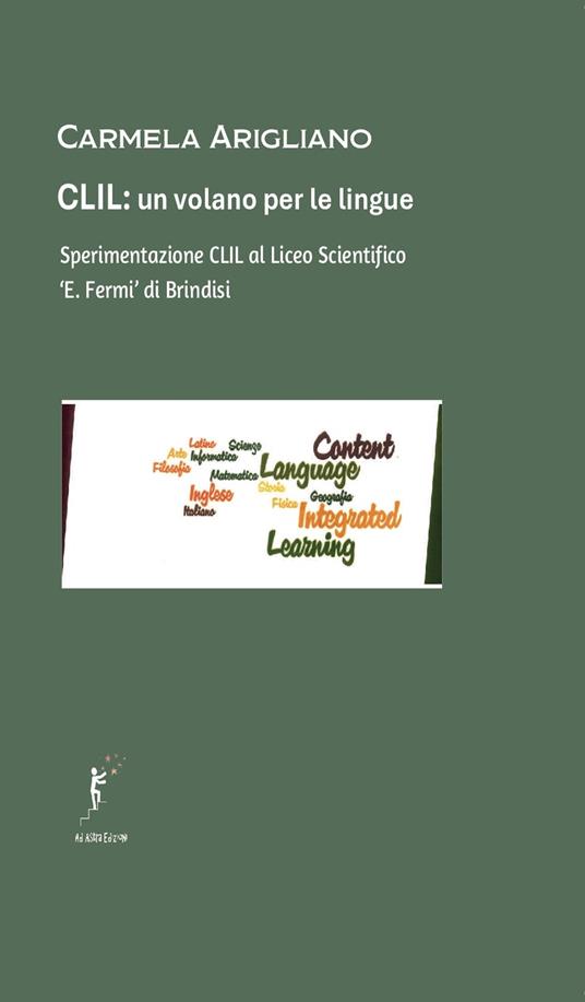 CLIL, un volano per le lingue. Sperimentazione CLIL al Liceo Scientifico «E. Fermi» di Brindisi - Carmela Arigliano - copertina