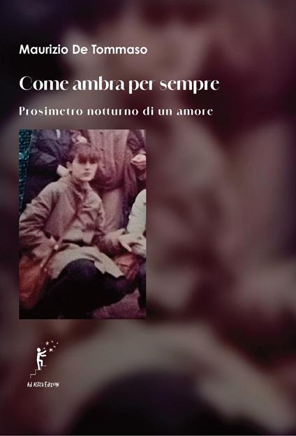 Come ambra per sempre. Prosimetro notturno di un amore - Maurizio De Tommaso - copertina