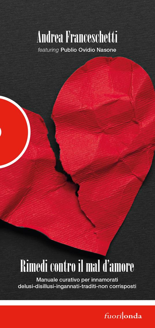 Rimedi contro il mal d'amore. Manuale curativo per innamorati delusi-disillusi-ingannati-traditi-non corrisposti - Andrea Franceschetti,Publio Ovidio Nasone - copertina