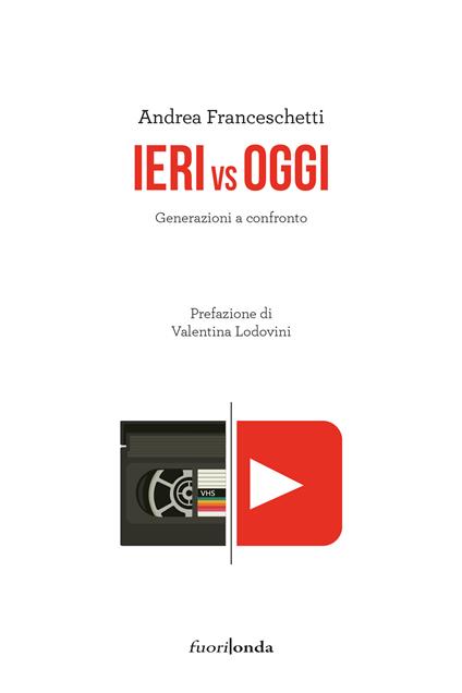 Ieri vs oggi. Generazioni a confronto - Andrea Franceschetti - copertina