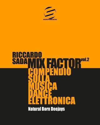 Mix factor. Compendio sulla musica dance elettronica. Vol. 2: Natural born deejays - Riccardo Sada - copertina