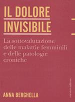 Il dolore invisibile. La sottovalutazione delle malattie. La sottovalutazione delle malattie femminili e delle patologie croniche