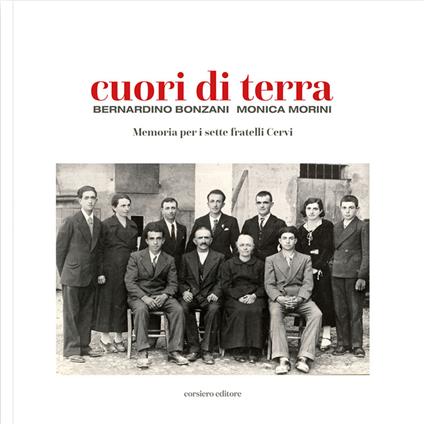 Cuori di terra. Memoria per i sette fratelli Cervi - Bernardino Bonzani,Monica Morini - copertina
