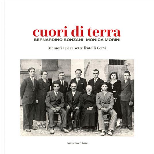 Cuori di terra. Memoria per i sette fratelli Cervi - Bernardino Bonzani,Monica Morini - copertina