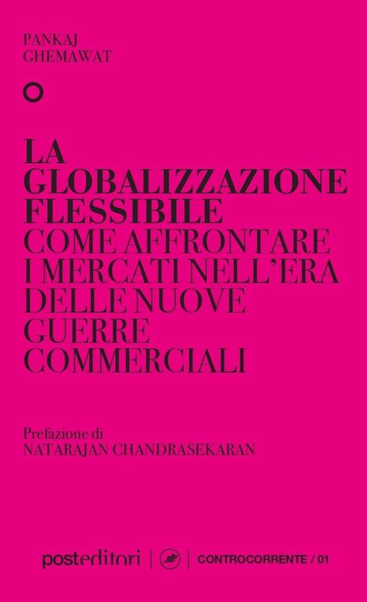 La globalizzazione flessibile. Come affrontare i mercati nell'era delle nuove guerre commerciali - Pankaj Ghemawat - copertina