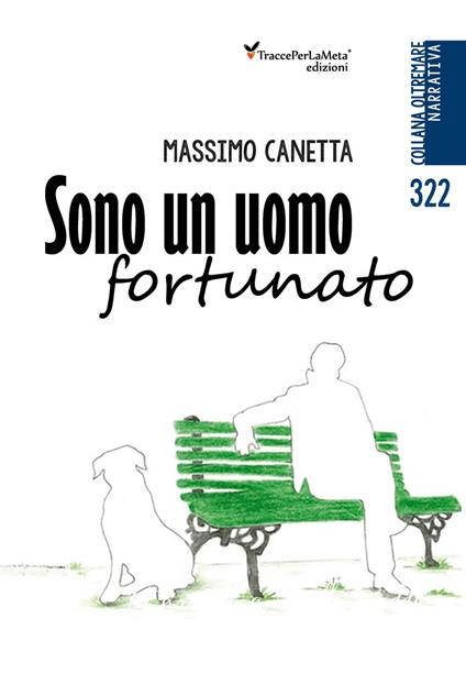 Sono un uomo fortunato - Massimo Canetta - copertina
