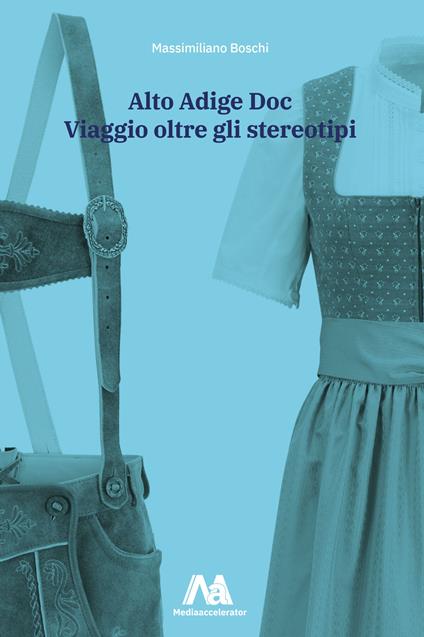 Alto Adige Doc. Viaggio oltre gli stereotipi - Massimiliano Boschi - copertina