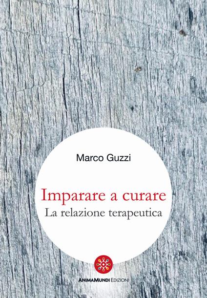 Imparare a curare. La relazione terapeutica - Marco Guzzi - copertina
