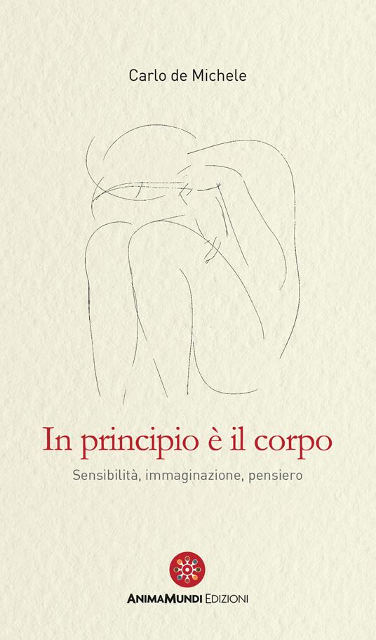 In principio è il corpo. Sensibilità, immaginazione, pensiero - Carlo De Michele - copertina