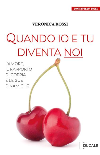 Quando io e tu diventa noi. L'amore, il rapporto di coppia e le sue dinamiche - Veronica Rossi - copertina