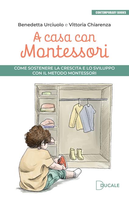 A casa con Montessori. Come sostenere la crescita e lo sviluppo con il Metodo Montessori. Ediz. illustrata - Benedetta Urciuolo,Vittoria Chiarenza - copertina